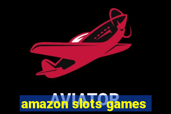 amazon slots games